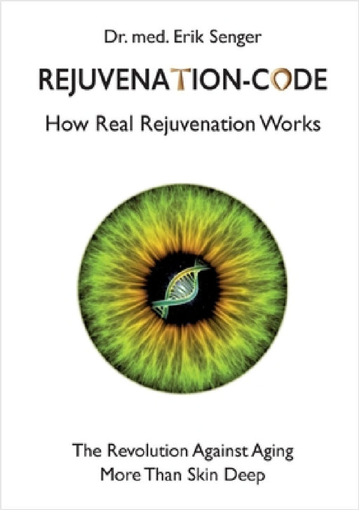 Rejuvenation-Code: How Real Rejuvenation Works by Med Erik Senger