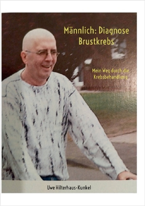 Männlich: Diagnose Brustkrebs: Mein Weg durch die Krebsbehandlung by Uwe Hilterhaus-Kunkel