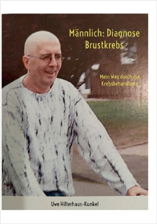 Männlich: Diagnose Brustkrebs: Mein Weg durch die Krebsbehandlung by Uwe Hilterhaus-Kunkel