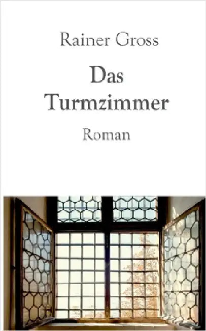 Das Turmzimmer: Roman by Gross, Rainer