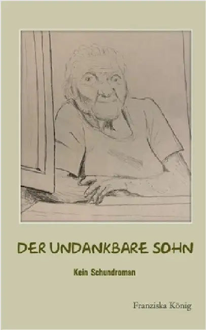 Der undankbare Sohn by König, Franziska