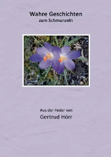 Wahre Geschichten zum Schmunzeln: Über Geschwister, Kinder und Freunde by Gertrud Hörr