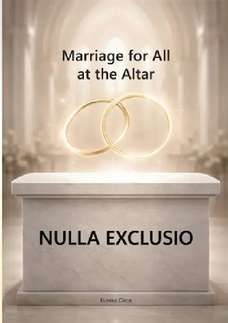 Nulla Exclusio: Marriage for All at the Altar by Eureka Circe