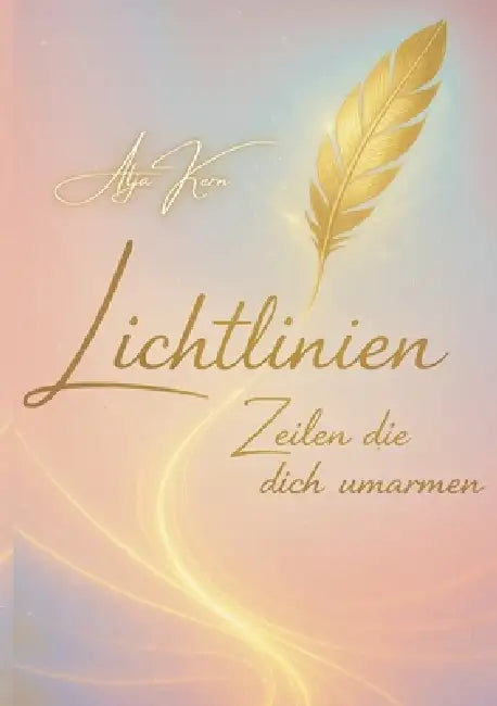 Lichtlinien: Zeilen die dich umarmen by Alja Kern