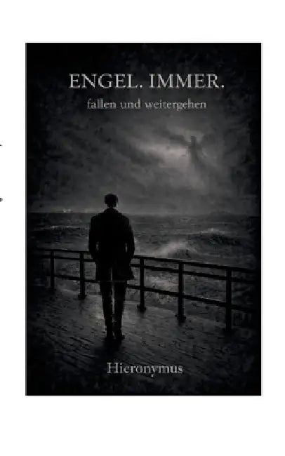Engel. Immer.: fallen und weitergehen by Hieronymus Hieronymus