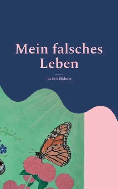 Mein falsches Leben by Jochen Hübner