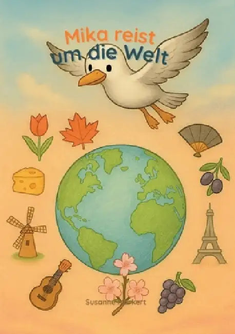 Mika reist um die Welt: Ein Kinderbuch über Tiere, Kulturen und die Vielfalt unserer Welt by Susanne Markert