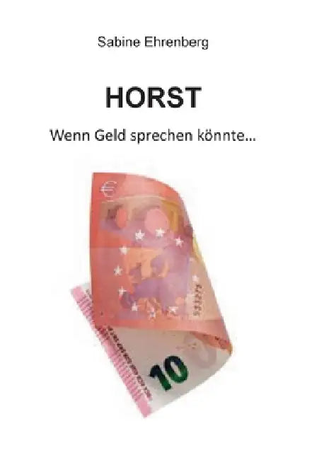 Horst: Wenn Geld sprechen könnte... by Sabine Ehrenberg, Reepsholter Verlag
