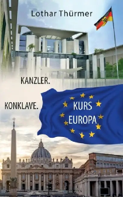 Kanzler. Konklave. Kurs Europa. by Lothar Thürmer
