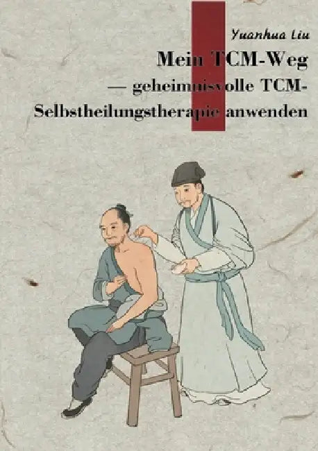 Mein TCM-Weg: Ein Weg zur Aktivierung der Selbstheilungskräfte by Yuanhua Liu