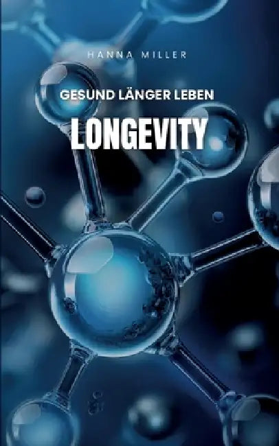 Longevity: gesund länger leben by Hanna Miller
