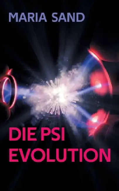 Die Psi Evolution: Wecke deine psychischen Kräfte by Maria Sand