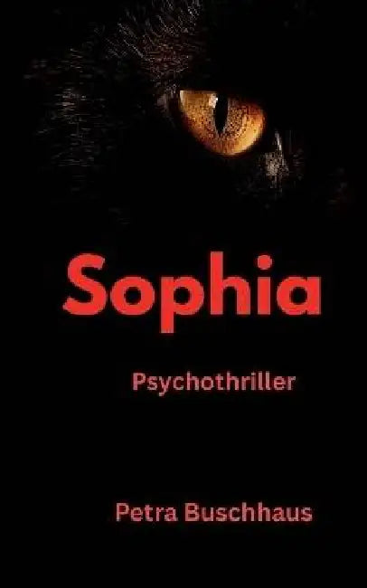 Sophia: Psychothriller by Petra Buschhaus