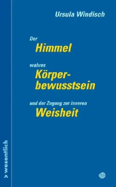 Der Himmel, wahres Körperbewusstsein und der Zugang zu innerer Weisheit by Ursula Windisch