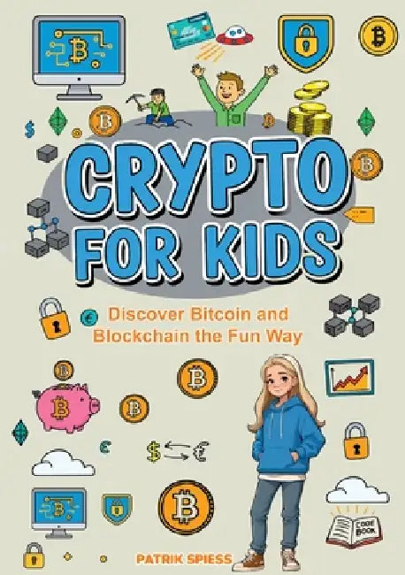 Crypto for Kids: Discover Bitcoin and Blockchain the Fun Way by Patrik Spiess