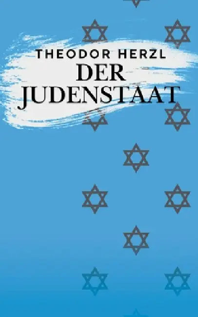 Der Judenstaat: Versuch einer modernen Lösung der Judenfrage by Theodor Herzl