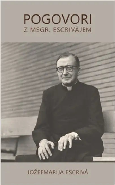 Pogovori z msgr. Escrivájem by Escrivá, Jozefmarija