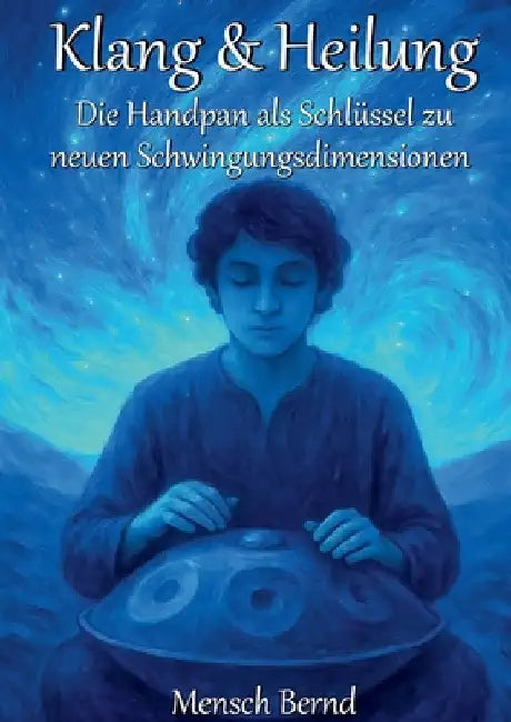 Klang & Heilung: Die Handpan als Schlüssel zu neuen Schwingungsdimensionen by Brettschneider, Bernd