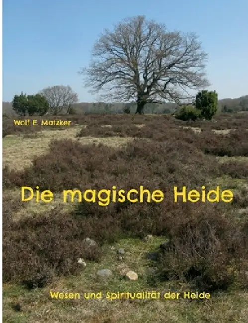 Die Magische Heide by Wolf E. Matzker