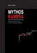 Mythos Kamera: Warum Fotografie mehr ist als das Drücken des Auslösers by Marco Herrmann