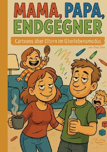 Mama, Papa, Endgegner: Cartoons über Eltern im Überlebensmodus by Jipiti, Chad
