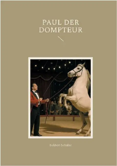 Paul der Dompteur by Schulze, Eckbert