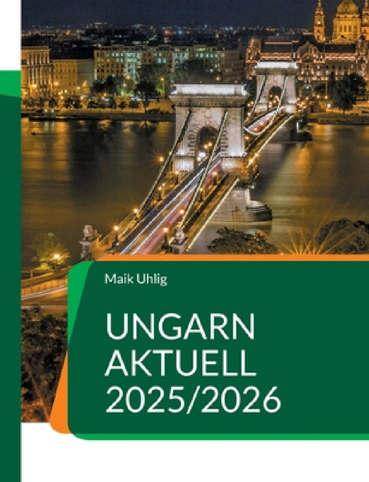Ungarn aktuell 2025/2026: Der große Ratgeber für alle, die nach Ungarn auswandern oder schon dort leben. by Maik Uhlig