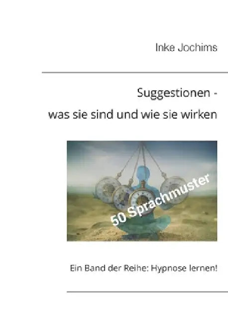 Suggestionen - was sie sind und wie sie wirken: Ein Band der Reihe: Hypnose lernen! by Jochims, Inke