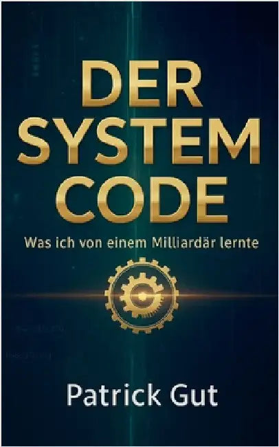 Der System Code: Was ich von einem Milliardär lernte by Gut, Patrick