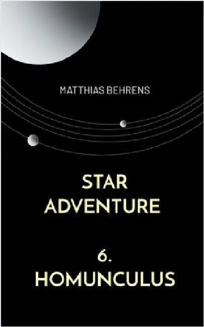 Star Adventure: 6. Homunculus by Behrens, Matthias