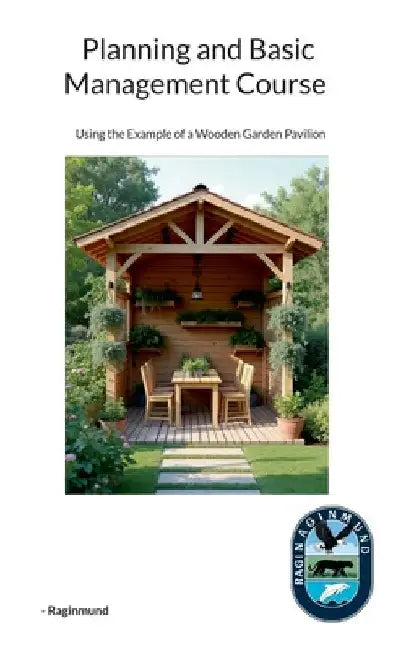 Planning and Basic Management Course: Using the Example of a Wooden Garden Pavilion by Raginmund, -.