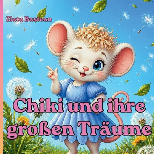 Chiki und ihre großen Träume by Zlata Bastean