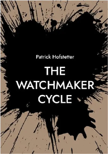The Watchmaker Cycle by Hofstetter, Patrick
