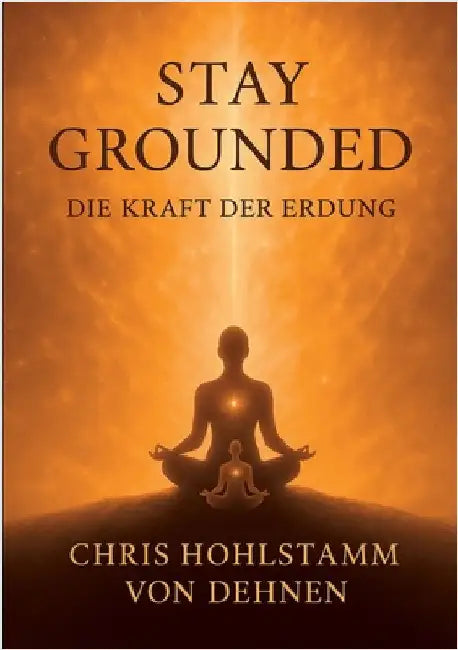 Stay Grounded: Die Kraft der Erdung by Hohlstamm Von Dehnen, Chris