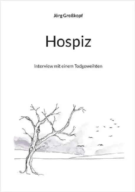 Hospiz: Interview mit einem Todgeweihten by Großkopf, Jörg