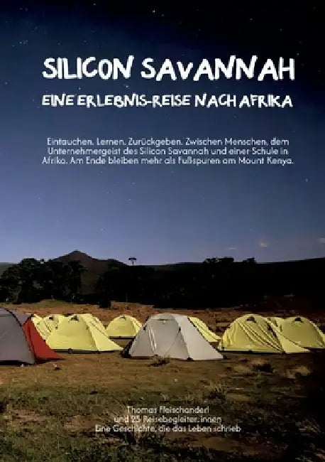 Silicon Savannah - Eine Erlebnis-Reise nach Afrika: Eintauchen. Lernen. Zurückgeben. Zwischen Menschen, dem Unternehmergeist des Silicon Savannah und by Thomas Fleischanderl