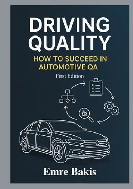 Driving Quality: How To Succeed In Automotive QA by Emre Bakis