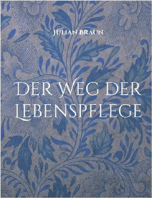 Der Weg der Lebenspflege by Braun, Julian
