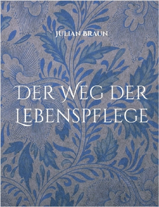Der Weg der Lebenspflege by Julian Braun