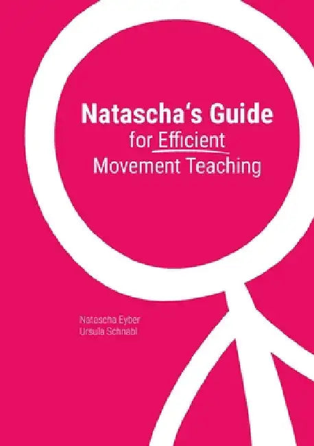 Natascha's Guide for Efficient Movement Teaching by Eyber, Natascha