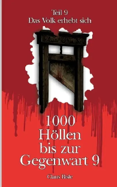 1000 Höllen bis zur Gegenwart IX: Das Volk erhebt sich by Claus Bisle