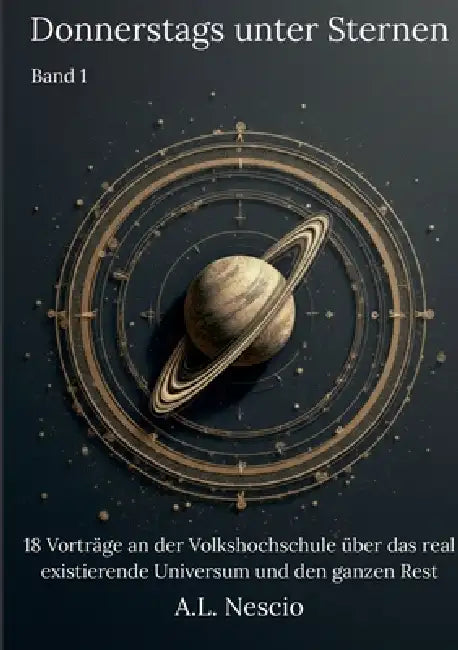 Donnerstags unter Sternen: 18 Vorträge an der Volkshochschule über das real existierende Universum und den ganzen Rest by A. L. Nescio