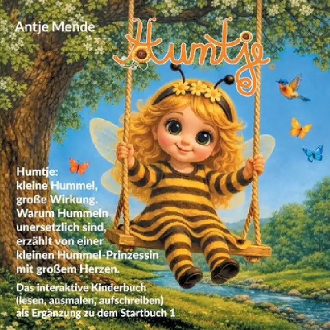 Humtje: kleine Hummel, große Wirkung. Warum Hummeln unersetzlich sind, erzählt von einer kleinen Hummel-Prinzessin mit großem Herzen.: Das interaktive by Antje Mende