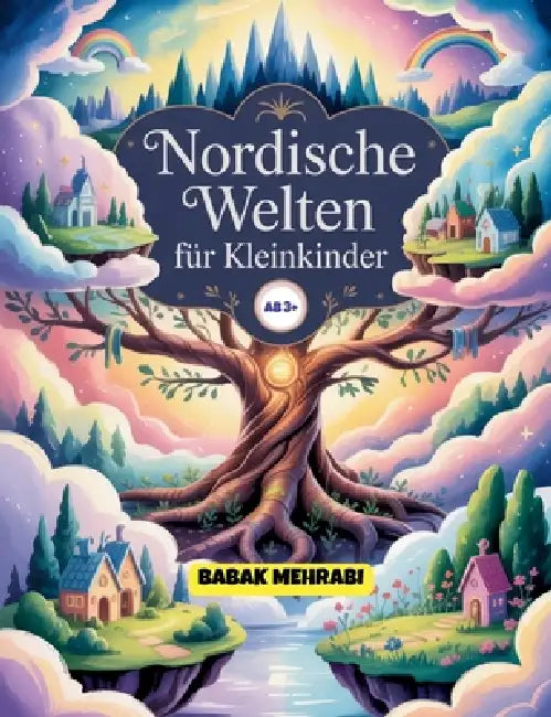 Nordische Welten für Kleinkinder: Eine kindgerechte Reise durch die 9 Welten der nordischen Mythologie by Babak Mehrabi
