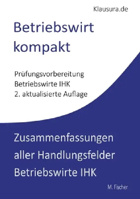 Betriebswirt kompakt: Zusammenfassung aller Handlungsfelder Geprüfte Betriebswirte IHK by Michael Fischer