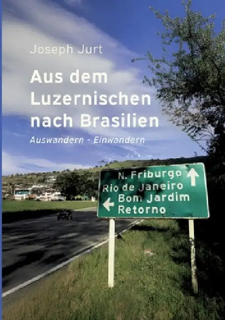 Aus dem Luzernischen nach Brasilien: Auswandern - Einwandern: Historische, literarische und persönliche Erfahrungen by Joseph Jurt
