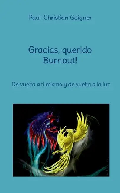 Gracias, querido Burnout!: De vuelta a ti mismo y de vuelta a la luz by Paul-Christian Goigner