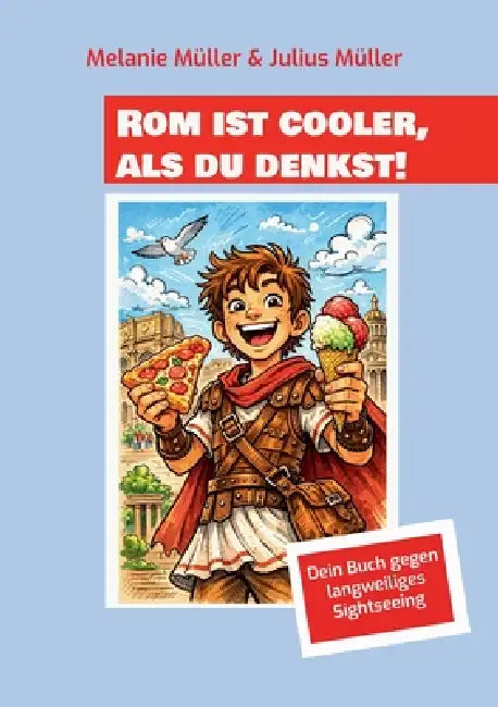 Rom ist cooler, als du denkst!: Dein Buch gegen langweiliges Sightseeing by Melanie Müller, Julius Müller