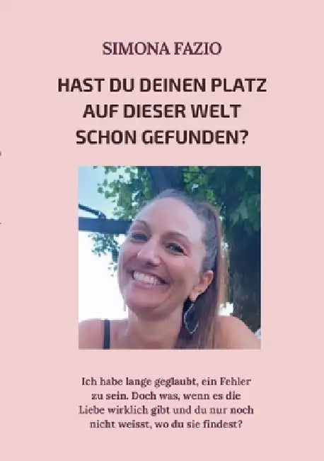 Hast du deinen Platz auf dieser Welt schon gefunden?: Ich habe lange geglaubt, ein Fehler zu sein. Doch was, wenn es die Liebe wirklich gibt und du nu by Simona Fazio