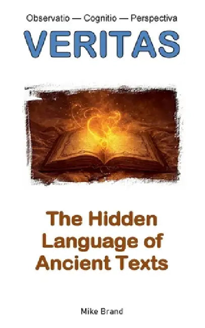 The Hidden Language of Ancient Texts by Mike Brand